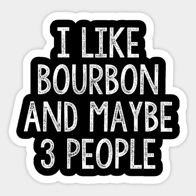 I Like Bourbon And Maybe 3 People Sticker by JD_Apparel